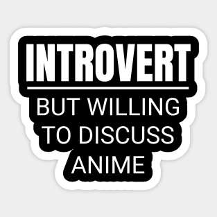 Introvert But Willing To Discuss Anime Manga Sticker